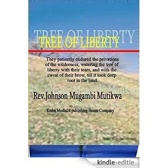 TREE OF LIBERTY: TREE OF LIBERTY They watered the tree of Liberty with tears and sweat of their brow, till it took deep root in the land (English Edition) [Kindle-editie]