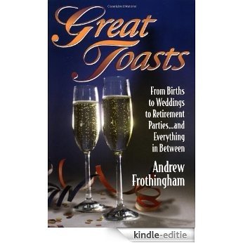 Great Toasts: From Births to Weddings to Retirement Parties...and Everything in Between [Kindle-editie]