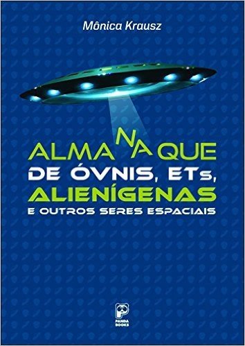 Almanaque de Óvnis, ETs, Alienígenas e Outros Seres Espaciais