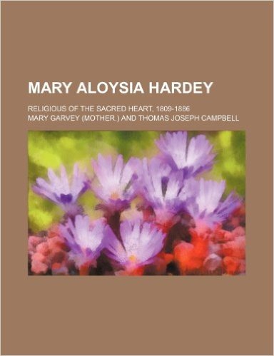 Mary Aloysia Hardey; Religious of the Sacred Heart, 1809-1886