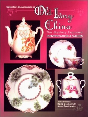 Collector's Encyclopedia of Old Ivory China: The Mystery Explored: Identification & Values