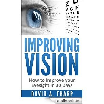 Improving Vision: How to Improve Your Eyesight in 30 Days (Eye Training, Natural Vision, Eye Exercises Book 1) (English Edition) [Kindle-editie]