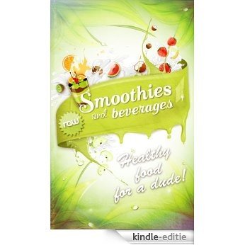 Raw Smoothies & Beverages - Healthy Food For A Dude! (English Edition) [Kindle-editie]