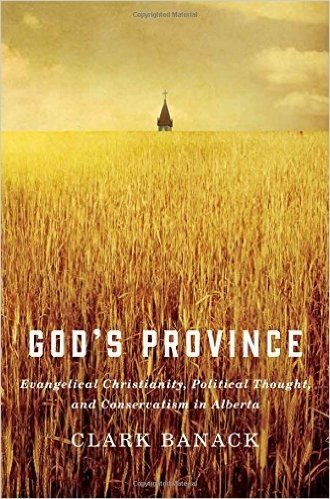 God's Province: Evangelical Christianity, Political Thought, and Conservatism in Alberta