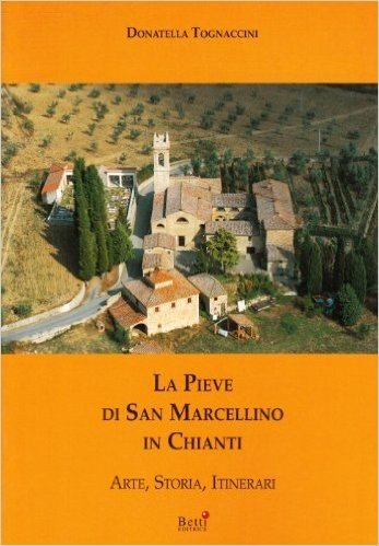 La pieve di San Marcellino in Chianti. Arte, storia, itinerari