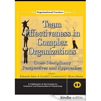 Team Effectiveness In Complex Organizations: Cross-Disciplinary Perspectives and Approaches (SIOP Organizational Frontiers Series) [Kindle-editie]