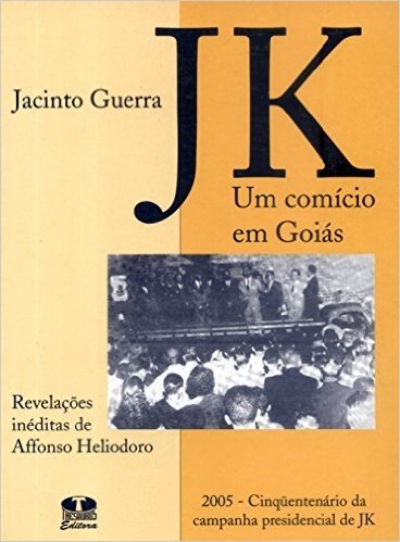 JK. Um Comício Em Goiás