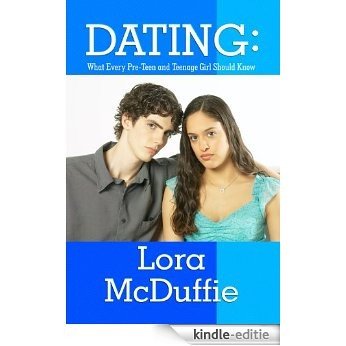 Dating: What Every Pre-Teen and Teenage Girl Should Know (English Edition) [Kindle-editie]