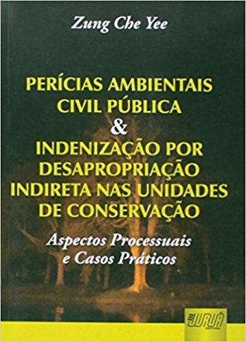 Perícias Ambientais Civil Pública e Indenização por Desapropriação Indireta nas Unidades de Conservação
