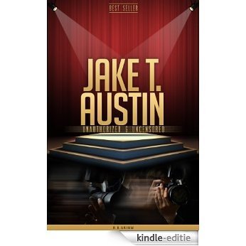 Jake T. Austin Unauthorized & Uncensored (All Ages Deluxe Edition with Videos) (English Edition) [Kindle-editie]