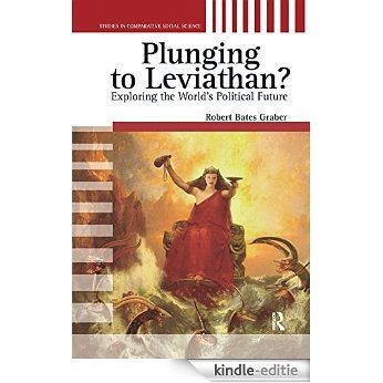 Plunging to Leviathan?: Exploring the World's Political Future (Studies in Comparative Social Science) [Kindle-editie]