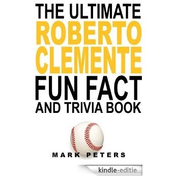 The Ultimate Roberto Clemente Fun Fact And Trivia Book (English Edition) [Kindle-editie]