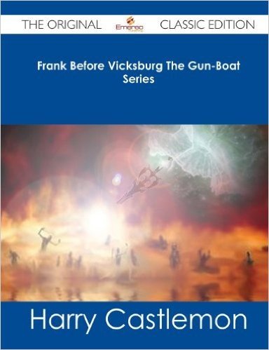 Frank Before Vicksburg the Gun-Boat Series - The Original Classic Edition