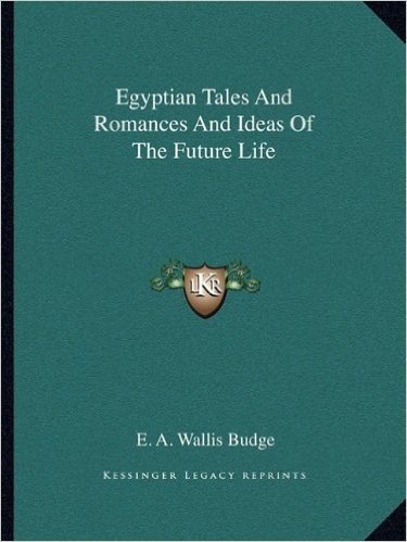 Egyptian Tales and Romances and Ideas of the Future Life