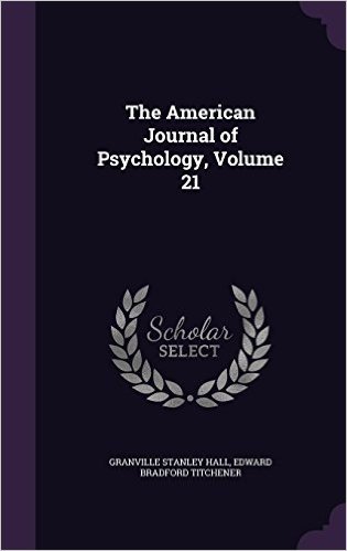 The American Journal of Psychology, Volume 21