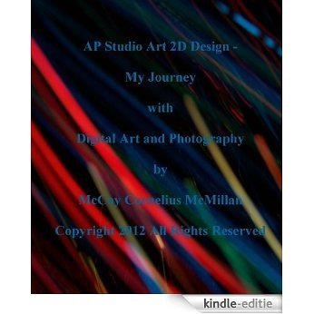 AP Studio Art 2D Design - My Journey with Digital Art and Photography (English Edition) [Kindle-editie]