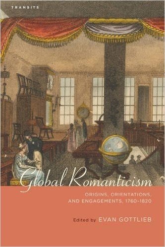 Global Romanticism: Origins, Orientations, and Engagements, 1760 1820
