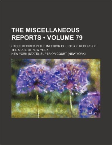 The Miscellaneous Reports (Volume 79); Cases Decided in the Inferior Courts of Record of the State of New York