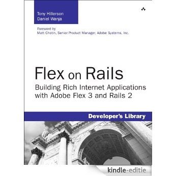 Flex on Rails: Building Rich Internet Applications with Adobe Flex 3 and Rails 2 (Developer's Library) [Kindle-editie]