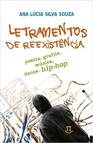 Letramentos De Reexistência. Poesia, Grafite, Música, Dança: Hip Hop