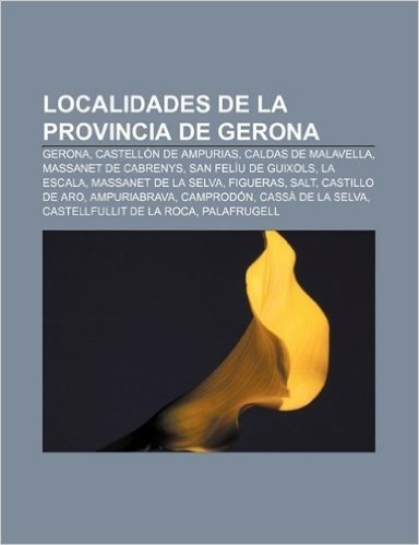 Localidades de La Provincia de Gerona: Gerona, Castellon de Ampurias, Caldas de Malavella, Massanet de Cabrenys, San Feliu de Guixols