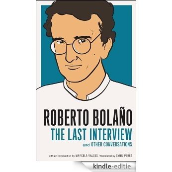 Roberto Bolano: The Last Interview: And Other Conversations (The Last Interview Series) [Kindle-editie]