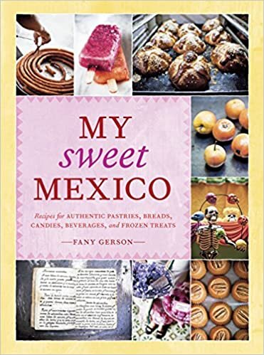 indir My Sweet Mexico: Recipes for Authentic Pastries, Breads, Candies, Beverages, and Frozen Treats [A Baking Book]