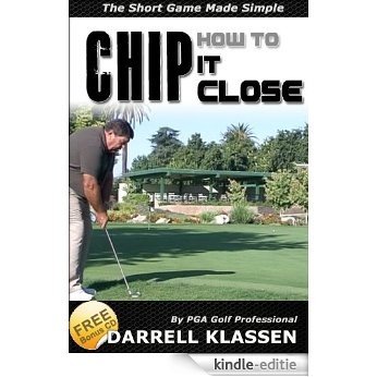 How to Chip it Close. The Short Game Made Simple (Golf's an Easy Game Book 3) (English Edition) [Kindle-editie]