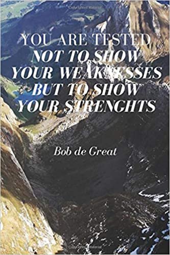 indir YOU ARE TESTED NOT TO SHOW YOUR WEAKNESSES BUT TO SHOW YOUR STRENGHTS: Motivational notebook, Journal Diary (110 Pages, Blank, 6x9)