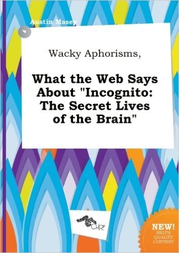 Wacky Aphorisms, What the Web Says about Incognito: The Secret Lives of the Brain