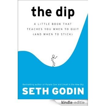 The Dip: A Little Book That Teaches You When to Quit (and When to Stick) [Kindle-editie]