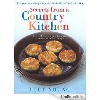 Secrets From A Country Kitchen: Over 100 Contemporary Recipes for Ovens and Agas [Kindle-editie]