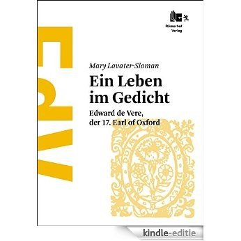 Shakespeare - Ein Leben im Gedicht: Edward de Vere, der 17. Earl of Oxford (German Edition) [Kindle-editie]