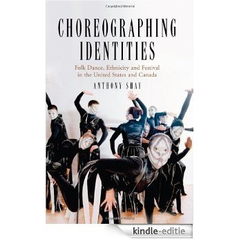 Choreographing Identities: Folk Dance, Ethnicity And Festival in the United States And Canada [Kindle-editie]