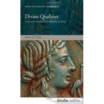 Divine Qualities: Cult and Community in Republican Rome (Oxford Classical Monographs) [Kindle-editie]