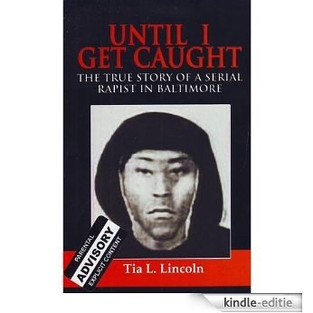 Until I Get Caught - The True Story Of A Serial Rapist In Baltimore (English Edition) [Kindle-editie]