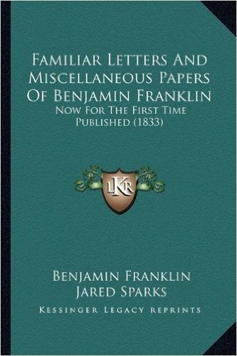Familiar Letters and Miscellaneous Papers of Benjamin Franklfamiliar Letters and Miscellaneous Papers of Benjamin Franklin in: Now for the First Time Published (1833) baixar