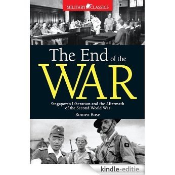End of The War: Singapore's Liberation and the Aftermath of the Second World War [Kindle-editie]
