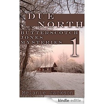Due North (Butterscotch Jones Mysteries Book 1) (English Edition) [Kindle-editie]