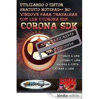 CORONA SDK - Utilizando o editor gratuito Notepad++ no Windows para trabalhar com Lua e Corona SDK. Inclusive com letras acentuadas. (Portuguese Edition) [Kindle-editie]