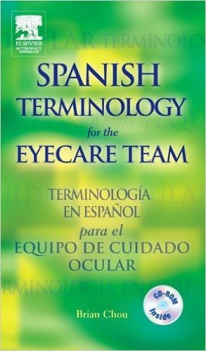 Spanish Terminology for the Eyecare Team/Terminologia En Espanol Para El Equipo de Cuidado Ocular [With CDROM]
