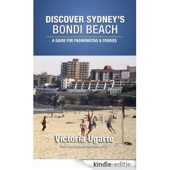 Discover Sydney's Bondi Beach: A Guide For Fashionistas & Foodies (English Edition) [Kindle-editie]