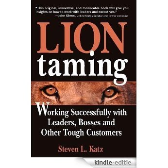 Lion Taming: Working Successfully with Leaders, Bosses and Other Tough Customers [Kindle-editie] beoordelingen
