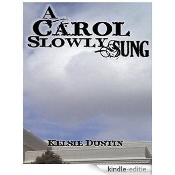 A Carol Slowly Sung: A Short Story (English Edition) [Kindle-editie]