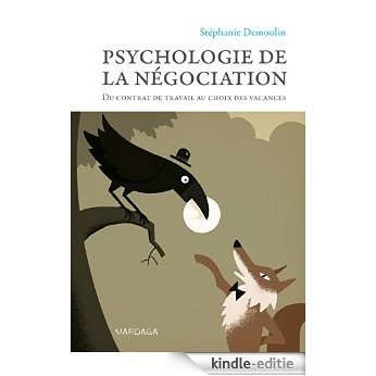 Psychologie de la négociation: Du contrat de travail au choix des vacances (French Edition) [Kindle-editie]