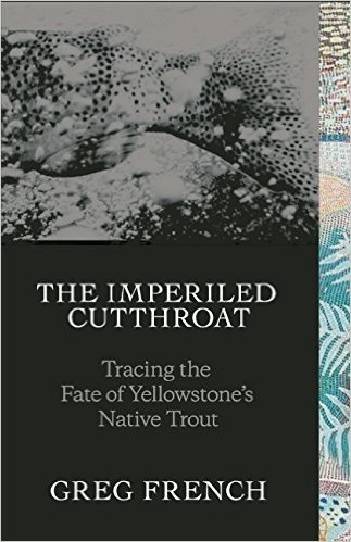 The Imperiled Cutthroat: Tracing the Fate of Yellowstone's Native Trout