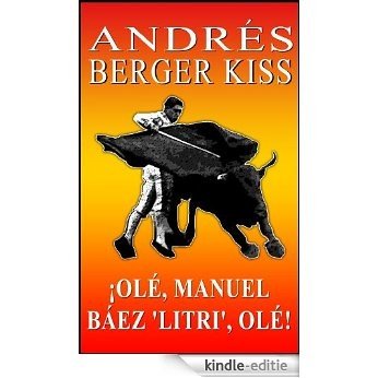 ¡OLÉ, MANUEL BÁEZ 'LITRI', OLÉ! (Spanish Edition) [Kindle-editie]