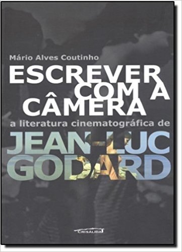 Escrever com a Câmera. A Literatura Cinematográfica de Jean Luc Godard baixar