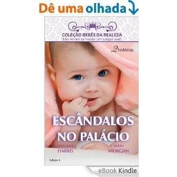 Escândalos no Palácio - Harlequin Bebês da Realeza Ed. 04 [eBook Kindle]