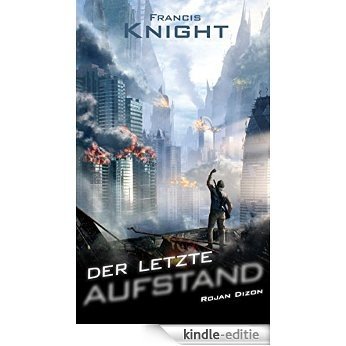 Der letzte Aufstand: Dark Fantasy | Endzeit (Rojan Dizon 3) (German Edition) [Kindle-editie]